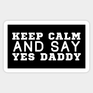 Keep Calm And Say Yes Daddy Sticker